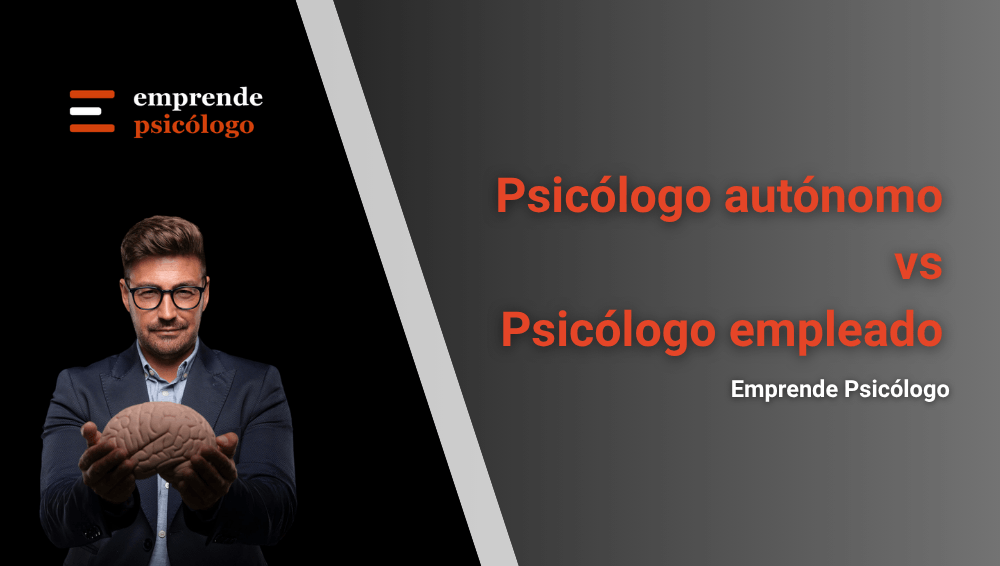 Psicólogo autónomo vs psicólogo empleado: qué opción te conviene más