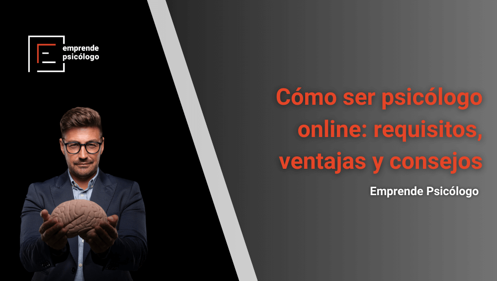 Cómo ser psicólogo online: requisitos, ventajas y consejos