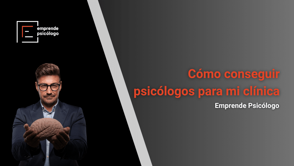 Cómo conseguir psicólogos para mi clínica: 4 pasos a seguir