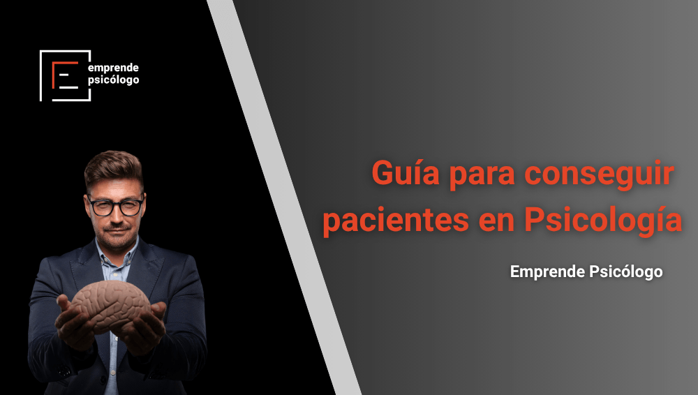 Cómo conseguir pacientes siendo psicólogo: guía completa