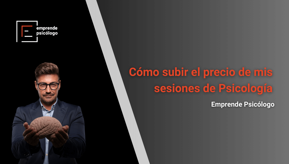 Cómo subir el precio de mis sesiones de Psicología