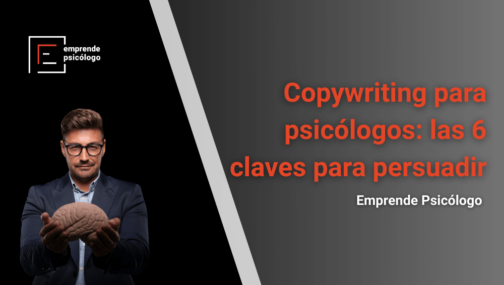 Copywriting para psicólogos: las 6 claves para persuadir