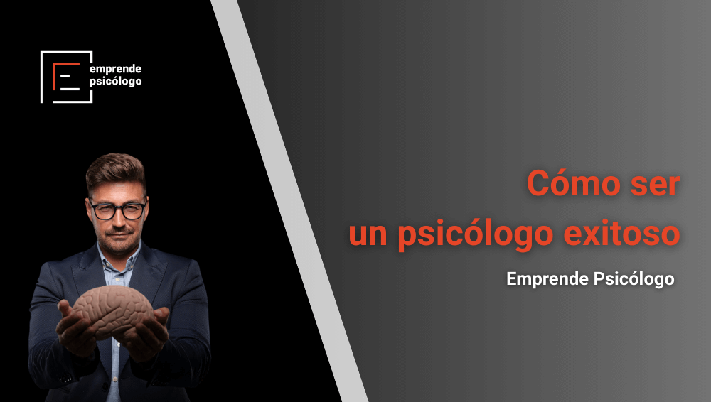 Cómo ser un psicólogo exitoso, en 10 claves